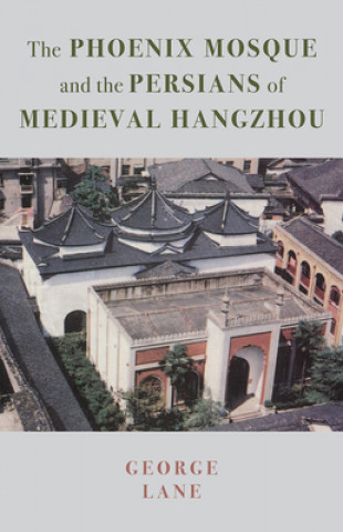 Carte Phoenix Mosque and the Persians of Medieval Hangzhou Qing Chen