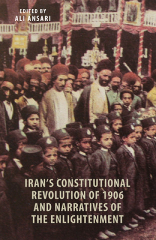 Könyv Iran's Constitutional Revolution of 1906 and the Narratives of the Enlightenment Ali M Ansari