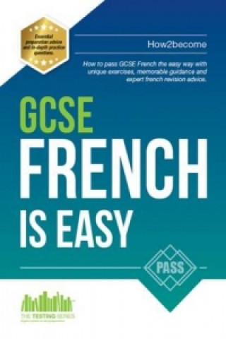 Книга GCSE French is Easy: Pass Your GCSE French the Easy Way with This Unique 2017 Curriculum Guide How2Become