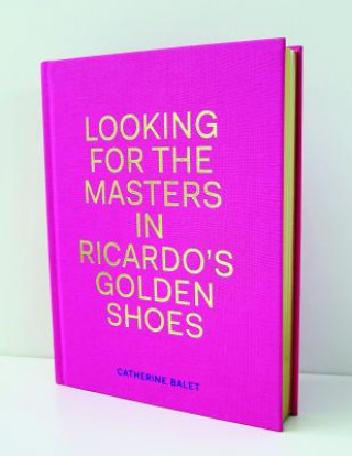 Kniha Looking For The Masters In Ricardo's Golden Shoes Catherine Balet