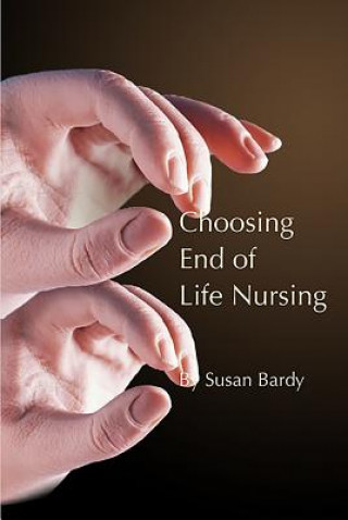 Kniha Choosing end of life nursing SUSAN BARDY