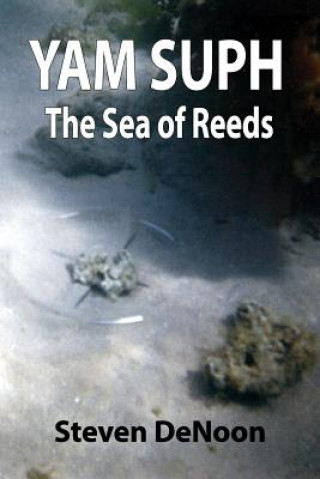 Book Yam Suph; The Sea of Reeds STEVEN DENOON