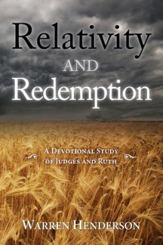 Carte Relativity and Redemption - A Devotional Study of Judges and Ruth WARREN A HENDERSON