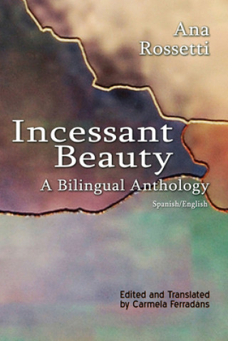 Könyv Incessant Beauty - A Bilingual Anthology (Bilingual: Spanish/English) Ana Rossetti