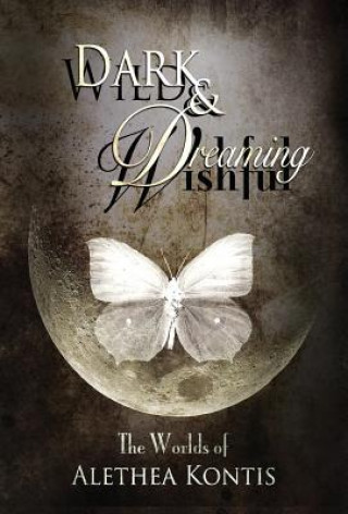 Carte Wild and Wishful, Dark and Dreaming ALETHEA KONTIS