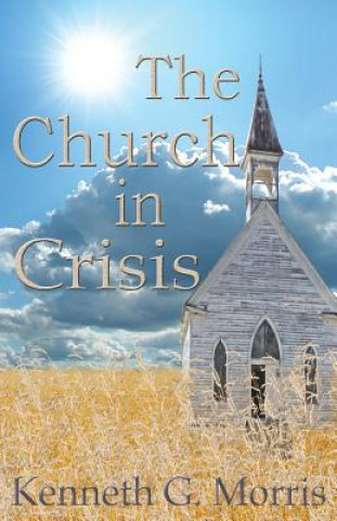 Kniha Church in Crisis Kenneth G Morris