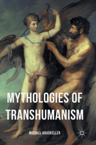 Kniha Mythologies of Transhumanism Michael Hauskeller