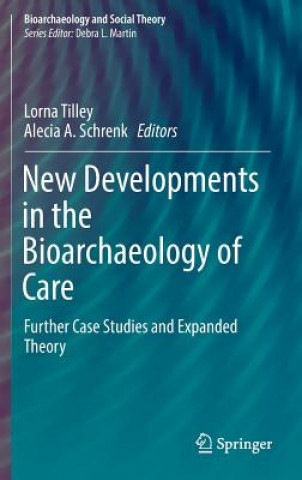 Knjiga New Developments in the Bioarchaeology of Care Lorna Tilley