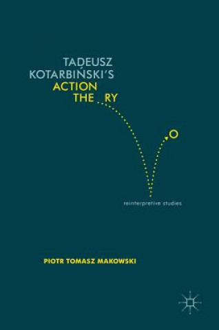 Livre Tadeusz Kotarbinski's Action Theory Piotr Tomasz Makowski