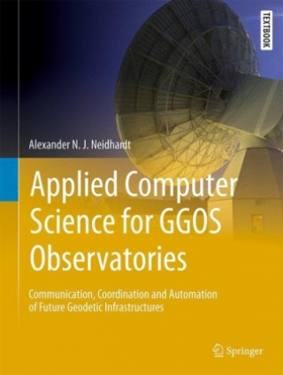 Könyv Applied Computer Science for GGOS Observatories Alexander Neidhardt