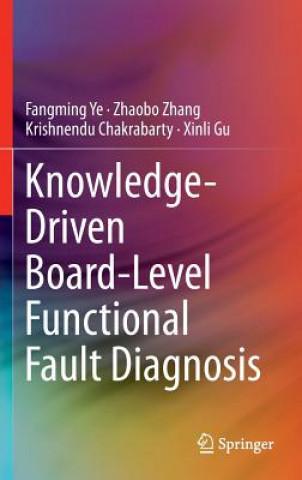 Könyv Knowledge-Driven Board-Level Functional Fault Diagnosis Fangming Ye