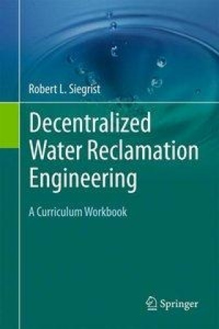 Kniha Decentralized Water Reclamation Engineering Robert L. Siegrist