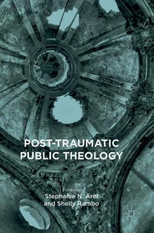 Kniha Post-Traumatic Public Theology Stephanie N. Arel