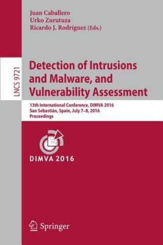 Book Detection of Intrusions and Malware, and Vulnerability Assessment Juan Caballero