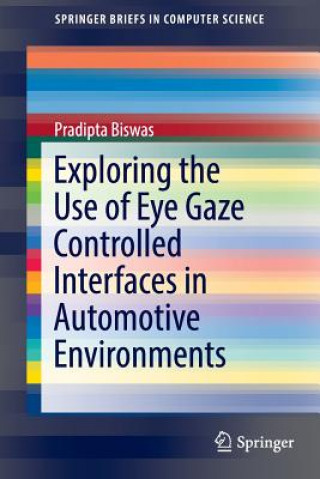 Könyv Exploring the Use of Eye Gaze Controlled Interfaces in Automotive Environments Pradipta Biswas