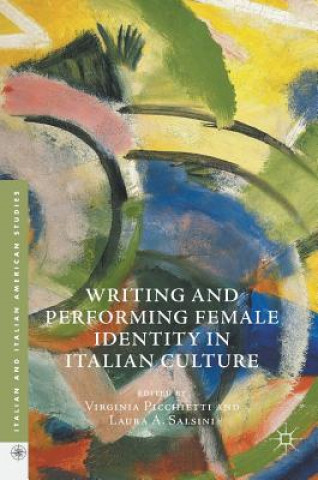 Knjiga Writing and Performing Female Identity in Italian Culture Virginia Picchietti
