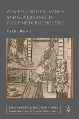 Könyv Women, Food Exchange, and Governance in Early Modern England Madeline Bassnett