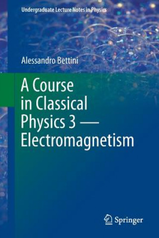 Książka Course in Classical Physics 3 - Electromagnetism Alessandro Bettini