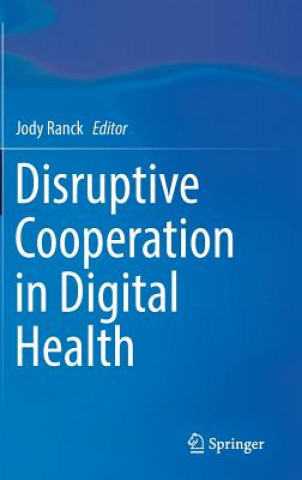 Kniha Disruptive Cooperation in Digital Health Jody Ranck