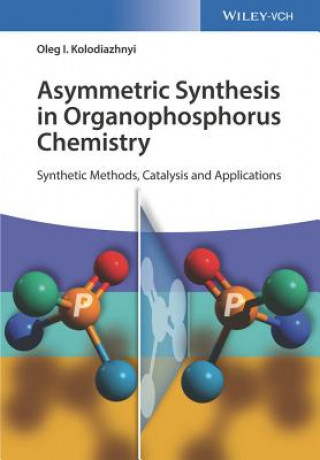 Kniha Asymmetric Synthesis in Organophosphorus Chemistry  - Synthetic Methods, Catalysis and Applications Oleg I. Kolodiazhnyi