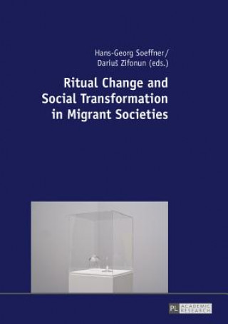 Kniha Ritual Change and Social Transformation in Migrant Societies Hans-Georg Soeffner