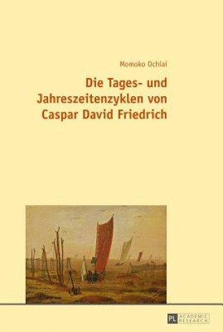 Kniha Die Tages- Und Jahreszeitenzyklen Von Caspar David Friedrich Momoko Ochiai