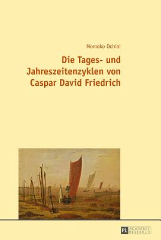 Książka Die Tages- Und Jahreszeitenzyklen Von Caspar David Friedrich Momoko Ochiai