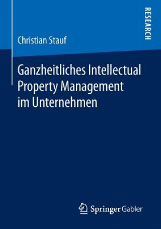 Książka Ganzheitliches Intellectual Property Management im Unternehmen Christian Stauf