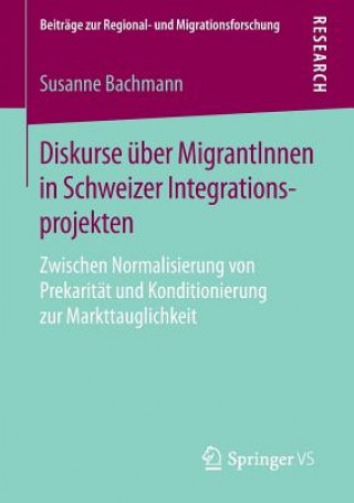 Kniha Diskurse uber MigrantInnen in Schweizer Integrationsprojekten Susanne Bachmann