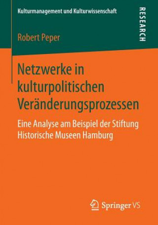Książka Netzwerke in Kulturpolitischen Veranderungsprozessen Robert Peper