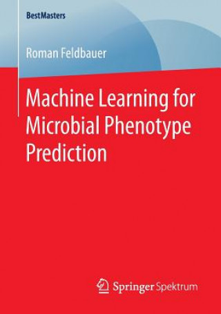 Kniha Machine Learning for Microbial Phenotype Prediction Roman Feldbauer