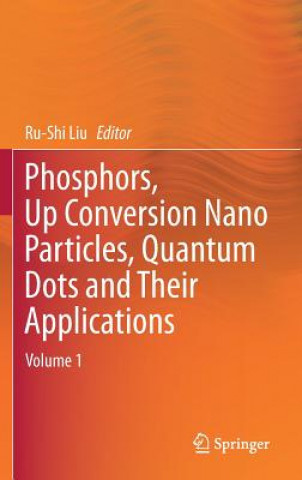 Książka Phosphors, Up Conversion Nano Particles, Quantum Dots and Their Applications Ru-Shi Liu