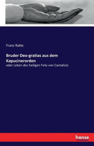 Książka Bruder Deo-gratias aus dem Kapucinerorden FRANZ RATTE