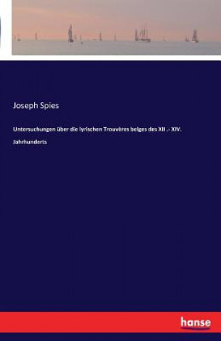 Knjiga Untersuchungen uber die lyrischen Trouveres belges des XII .- XIV. Jahrhunderts JOSEPH SPIES