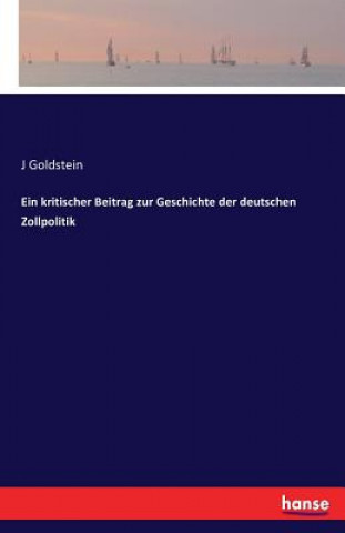 Könyv kritischer Beitrag zur Geschichte der deutschen Zollpolitik J GOLDSTEIN