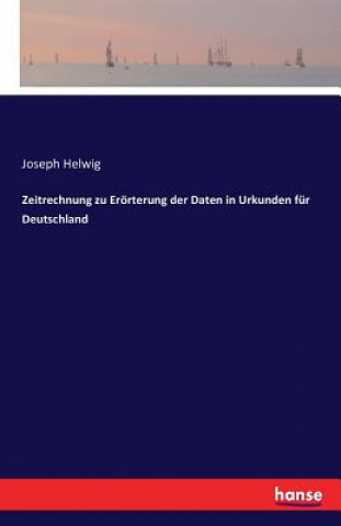 Carte Zeitrechnung zu Eroerterung der Daten in Urkunden fur Deutschland JOSEPH HELWIG