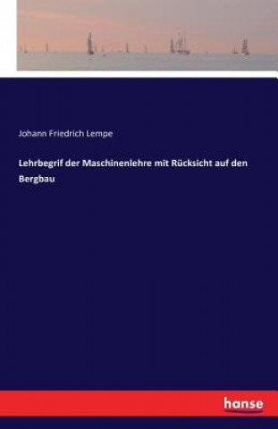Книга Lehrbegrif der Maschinenlehre mit Rucksicht auf den Bergbau JOHANN FRIEDR LEMPE