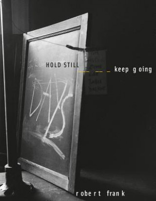 Kniha Robert Frank: HOLD STILL - keep going Robert Frank