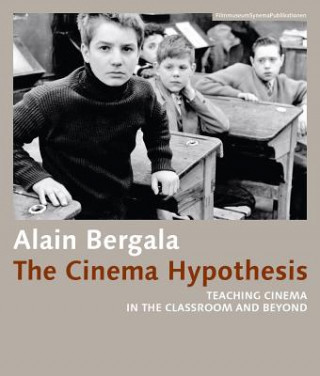 Book Cinema Hypothesis - Teaching Cinema in the Classroom and Beyond Alain Bergala