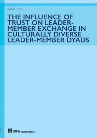 Carte Influence of Trust on Leader-Member Exchange in Culturally Diverse Leader-Member Dyads RAHEL R TH
