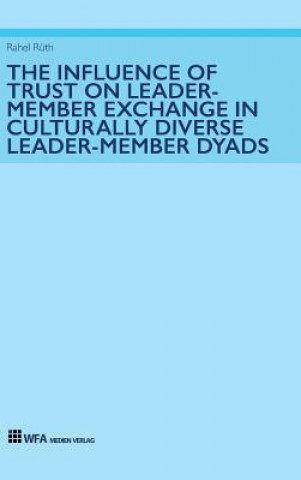 Carte Influence of Trust on Leader-Member Exchange in Culturally Diverse Leader-Member Dyads RAHEL R TH