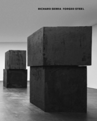 Carte Richard Serra: Forged Steel Richard Serra