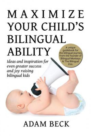 Książka Maximize Your Child's Bilingual Ability ADAM BECK
