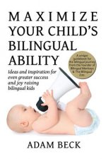 Könyv Maximize Your Child's Bilingual Ability ADAM BECK