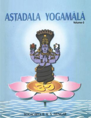 Książka Astadala Yogamala Vol.3 the Collected Works of B.K.S Iyengar B K S Iyengar