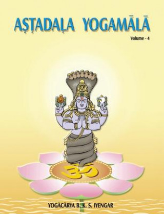 Książka Astadala Yogamala Vol.4 the Collected Works of B.K.S Iyengar B K S Iyengar