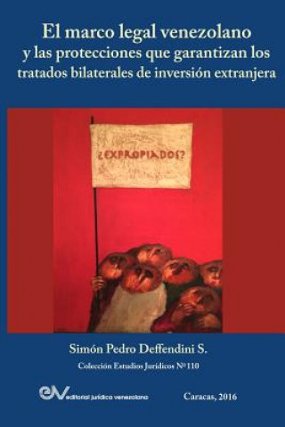 Livre Marco Legal Venezolano Y Las Protecciones Que Garantizan Los Tratados Bilaterales de Inversion Extranjera Simon Pedro Deffendini S