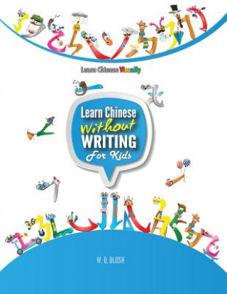 Carte Learn Chinese Without Writing For Kids 1 W.Q. BLOSH