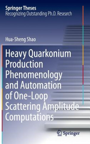 Książka Heavy Quarkonium Production Phenomenology and Automation of One-Loop Scattering Amplitude Computations Hua-Sheng Shao