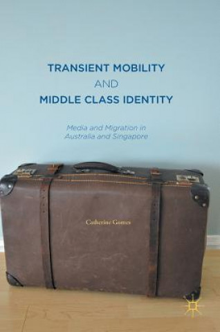 Könyv Transient Mobility and Middle Class Identity Catherine Gomes
